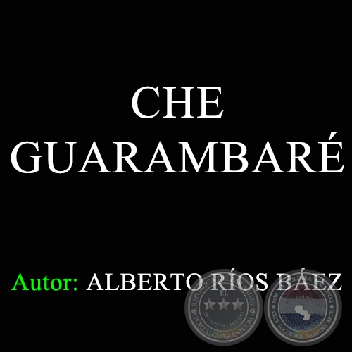 CHE GUARAMBAR - Autor:  ALBERTO ROS BEZ